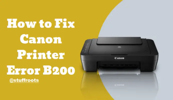 How To Fix Canon Error B200 For 2 And 4 Cartridge Printers Stuffroots 7334