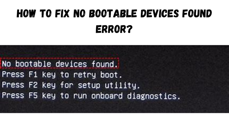 How To Fix No Bootable Devices Found Error? - StuffRoots